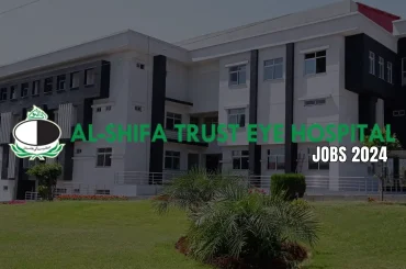 Job Opportunities at Al-Shifa Trust Eye Hospital 2024